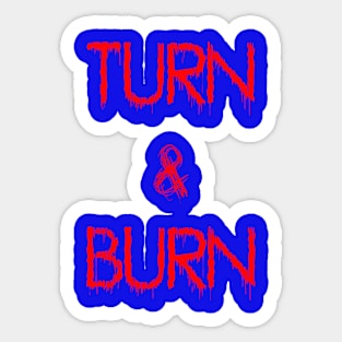 Turn and Burn Sticker